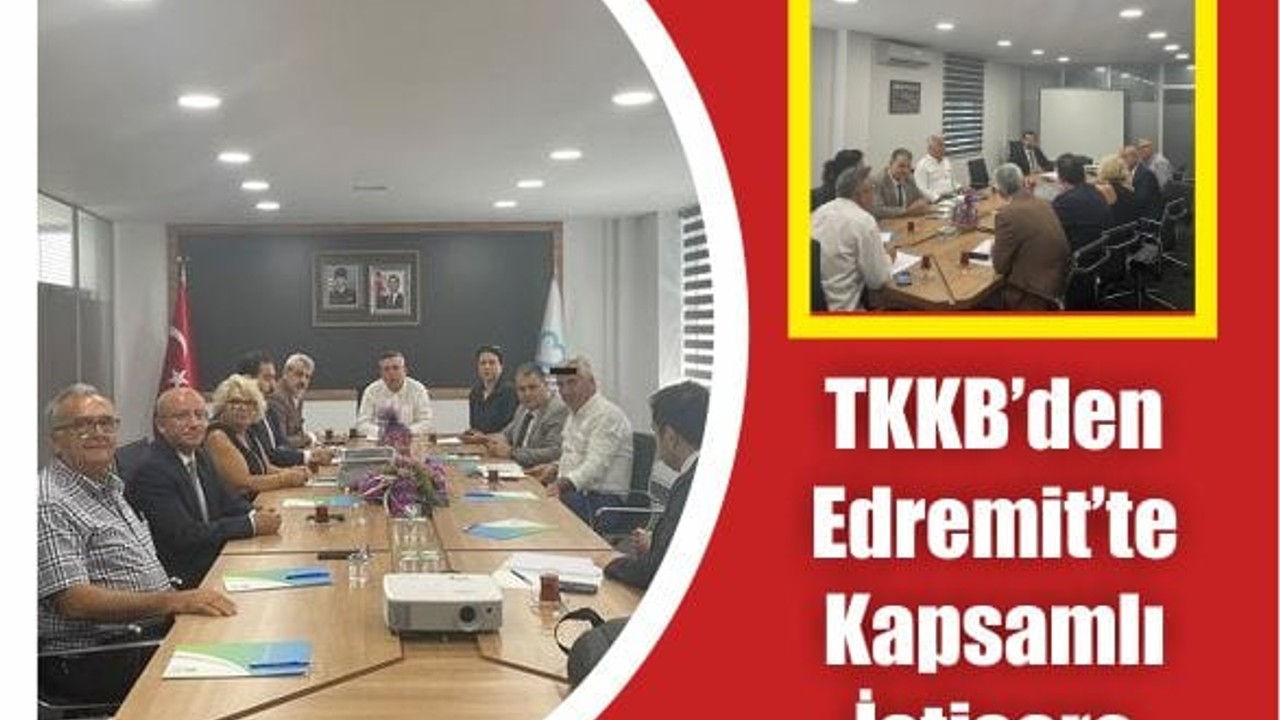 TKKB’den Edremit’te Kapsamlı İstişare