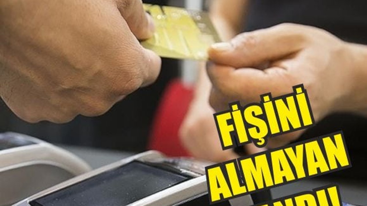 Fişini Almayan Ceza Ödeyecek!
