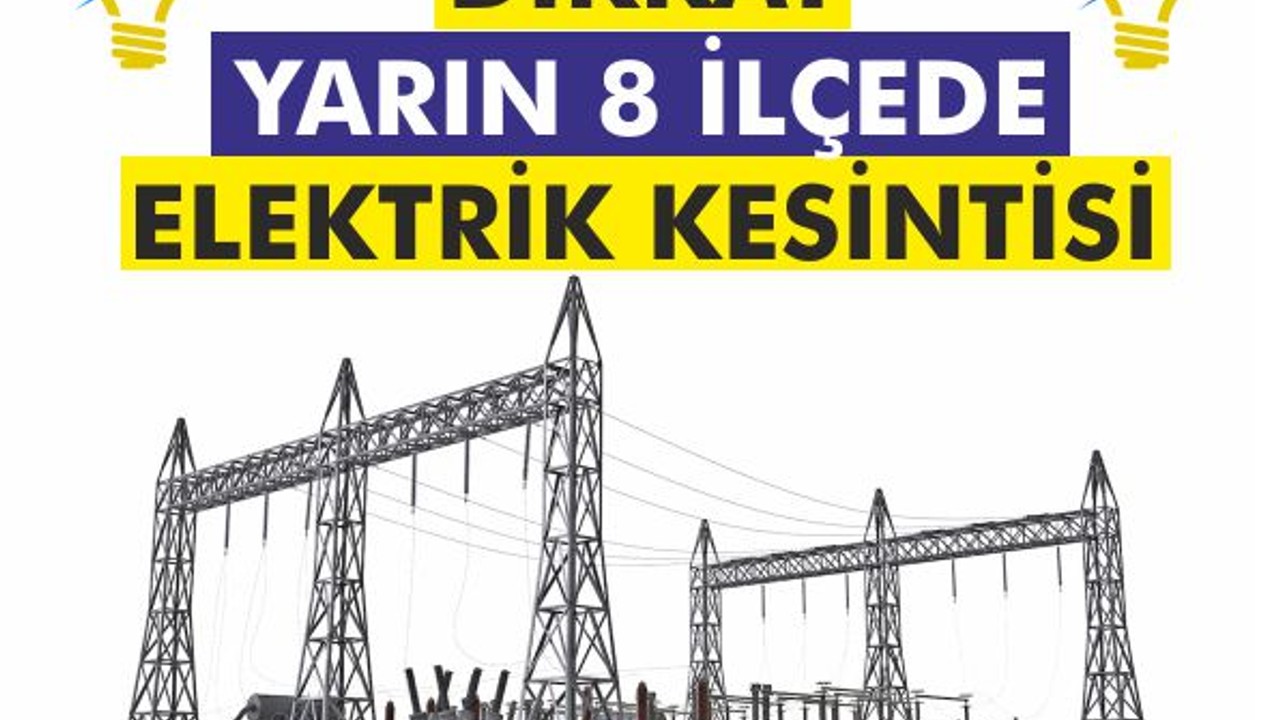 Dikkat Yarın 8 İlçede Elektrik Kesintisi