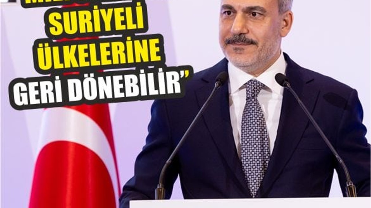 Bakan Fidan: Suriyeliler Artık Ülkelerine Geri Dönebilir