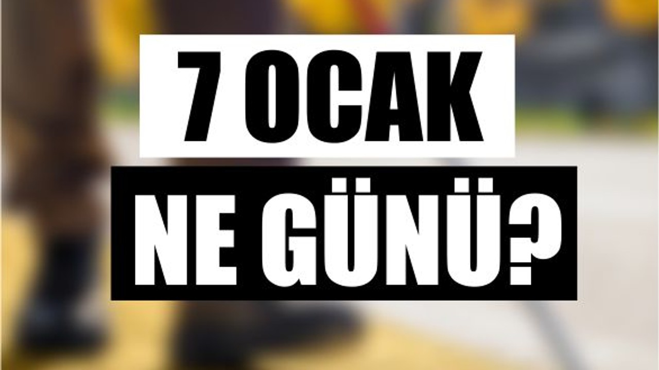 7 Ocak Ne Günü? 7 Ocak Neden Kutlanır?