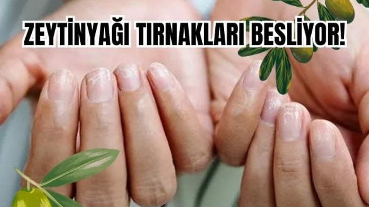 Tırnaklarınız İçin Balıkesir Zeytinyağı Mucizesi