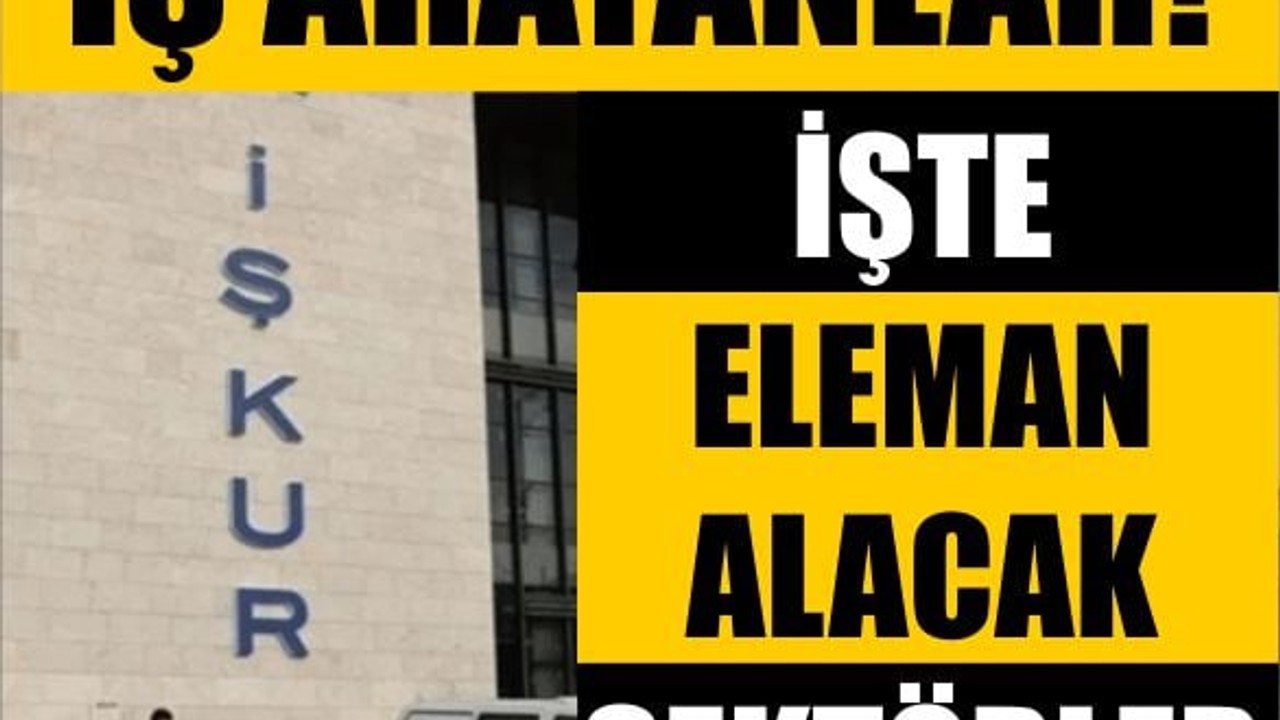 İş arayanlar! İşte Eleman Alacak Sektörler
