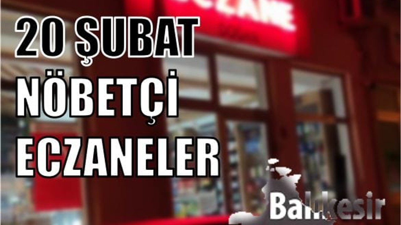 20 Şubat Balıkesir'de Hangi Eczaneler Nöbetçi?