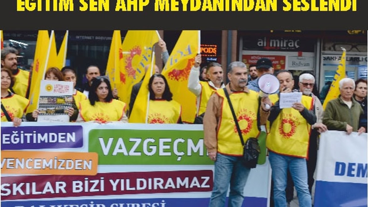 Eğitim Sen AHP Meydanından Seslendi