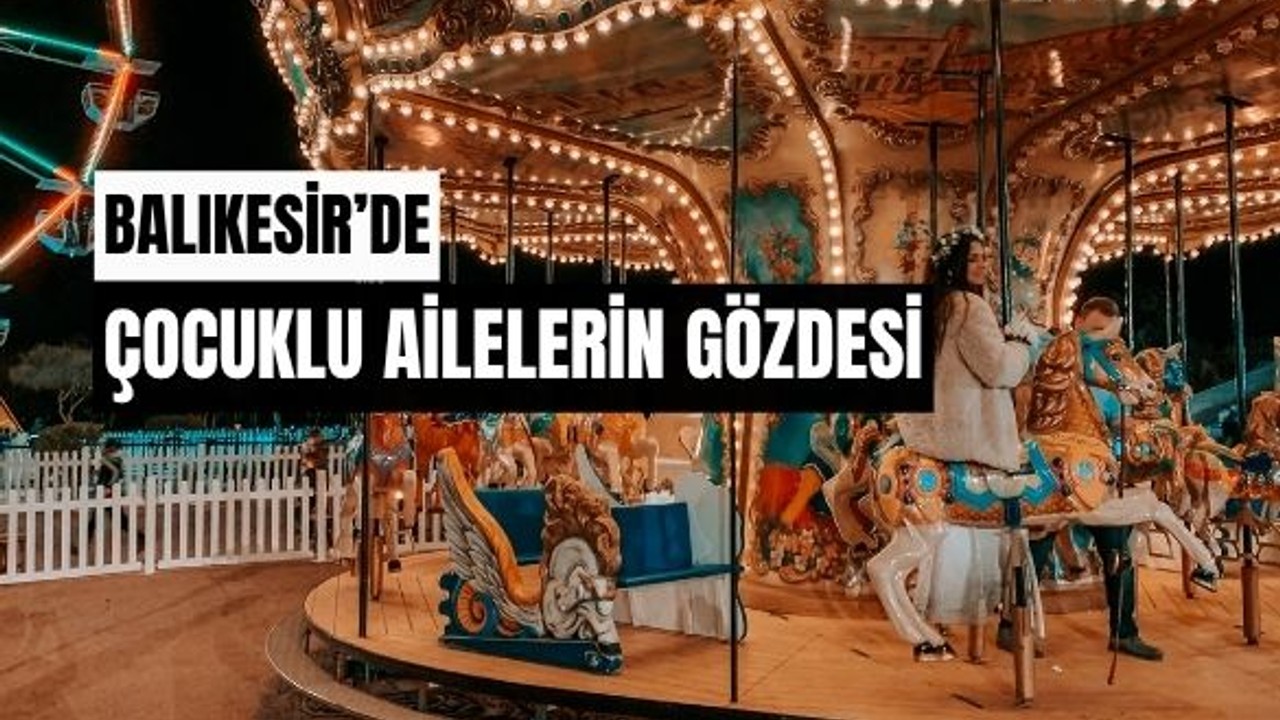 Balıkesir'de Çocuklu Ailelere Uygun Mekanlar