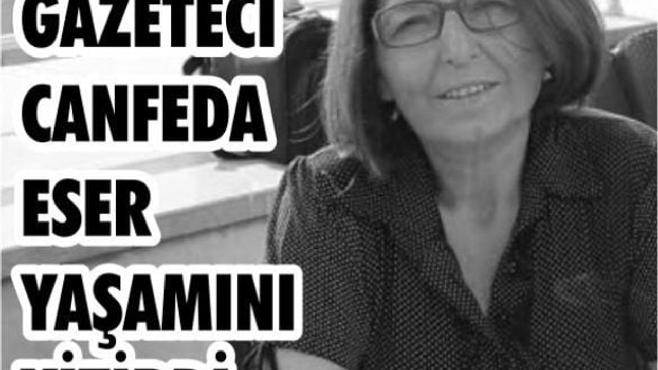 Gazeteci Canfeda Eser Tavusker Hayatını Kaybetti