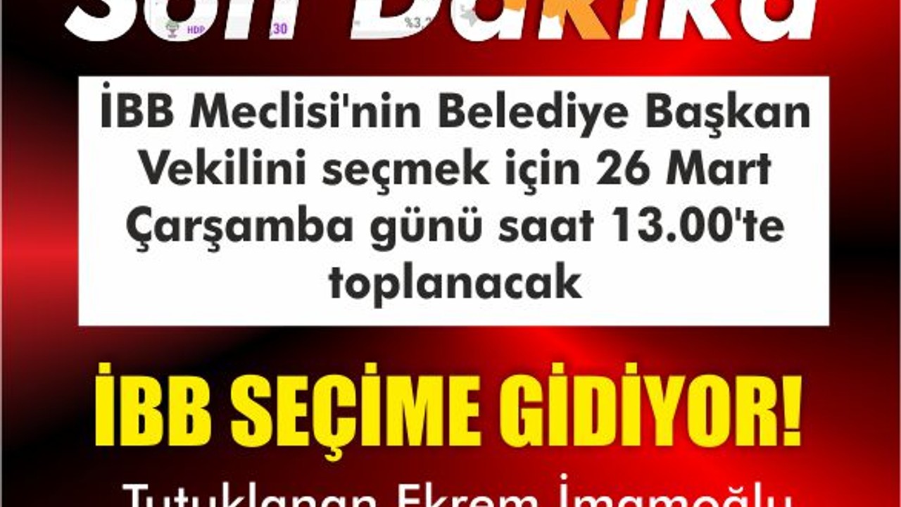 İBB 26 Mart 2025'te Seçime Gidiyor