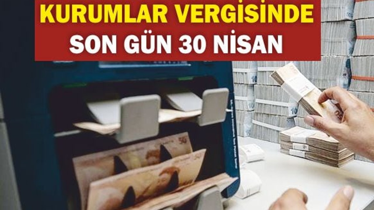 Kurumlar Vergisi İçin Son Gün 30 Nisan