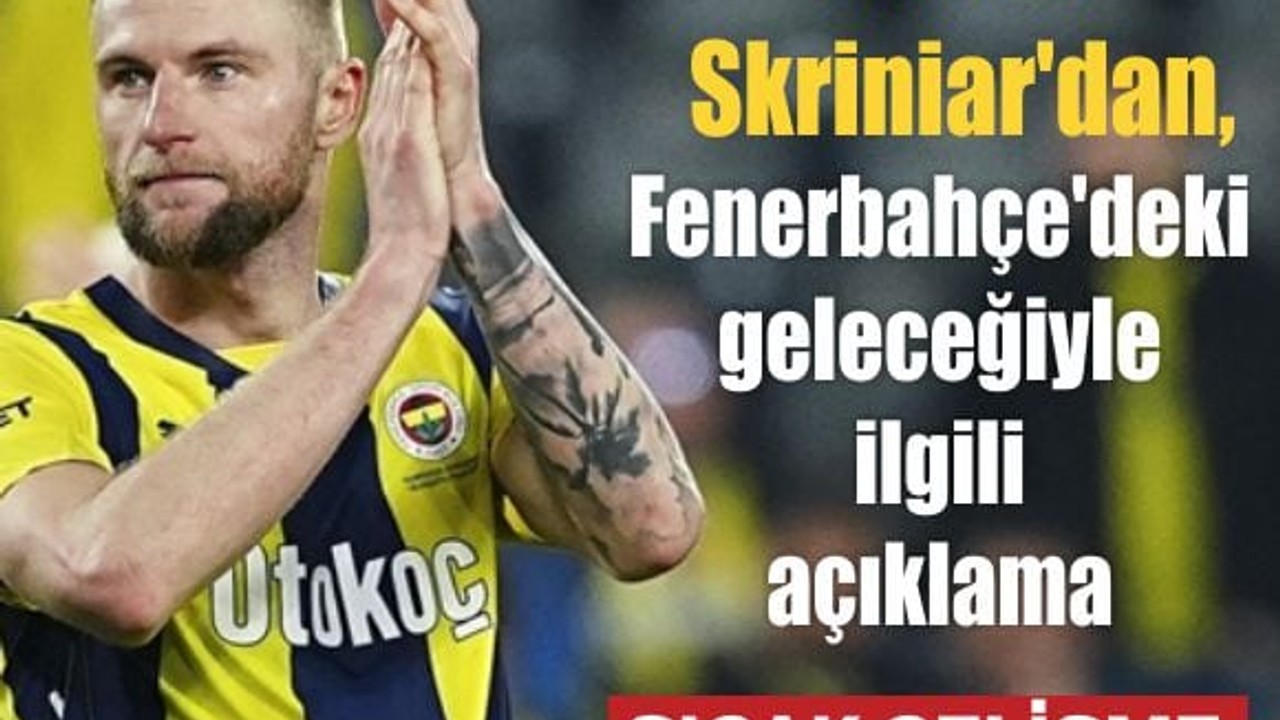 Fenerbahçe'de Skriniar’dan Şok Açıklama