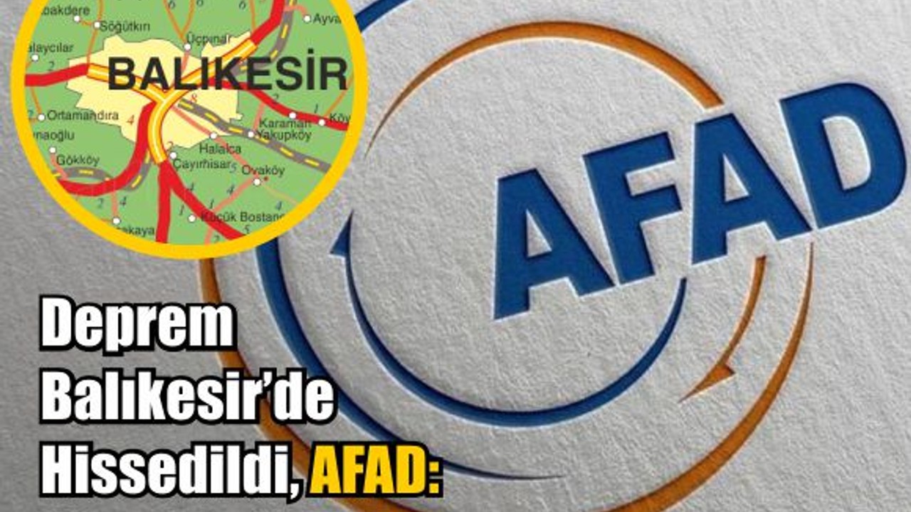 AFAD'dan İlk Açıklama Geldi: Balıkesir de Hissedildi!