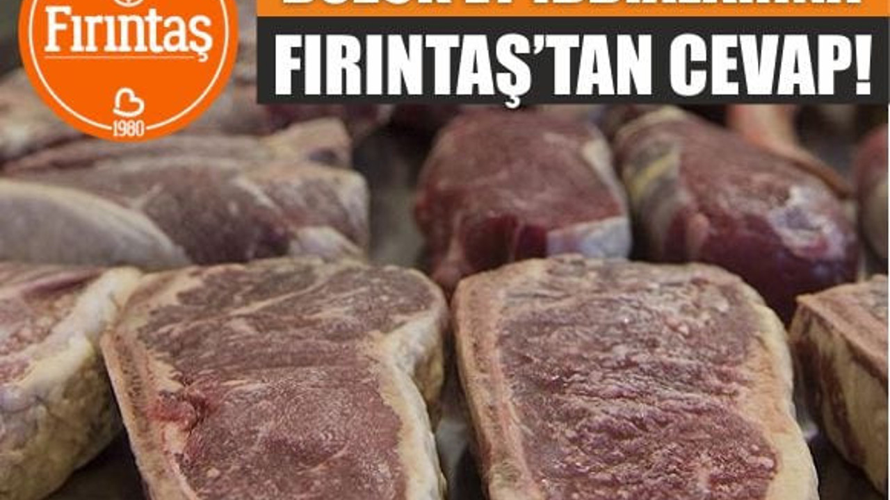 Fırıntaş'tan Bozuk Et İddialarına İlişkin Açıklama