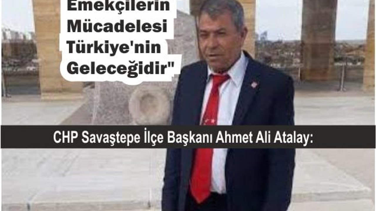 CHP'li Atalay: Emekçilerin Mücadelesi Türkiye'nin Geleceğidir