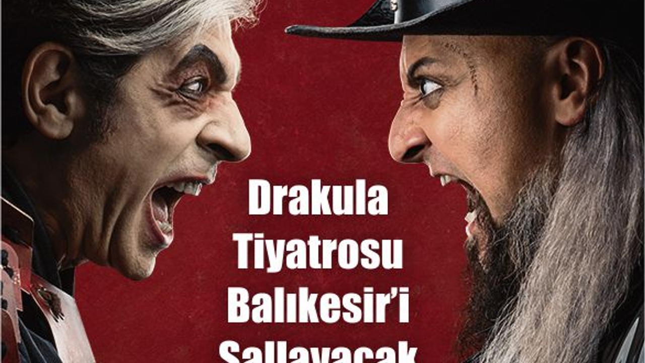Drakula Tiyatrosu Balıkesir’de! Hayko Cepkin Sahneye Çıkıyor
