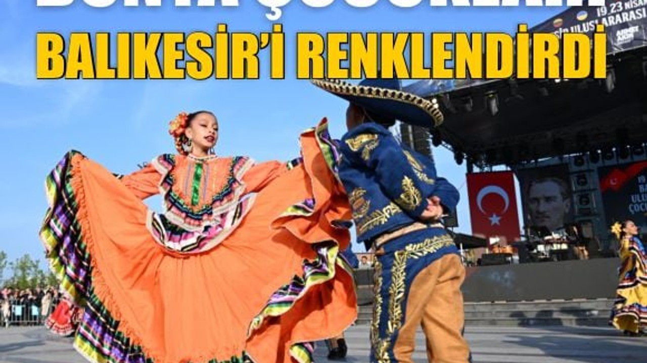 Dünya çocukları Balıkesir’i renklendirdi