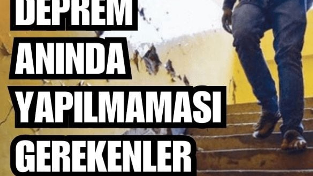 Deprem Anında Yapmamanız Gerekenler