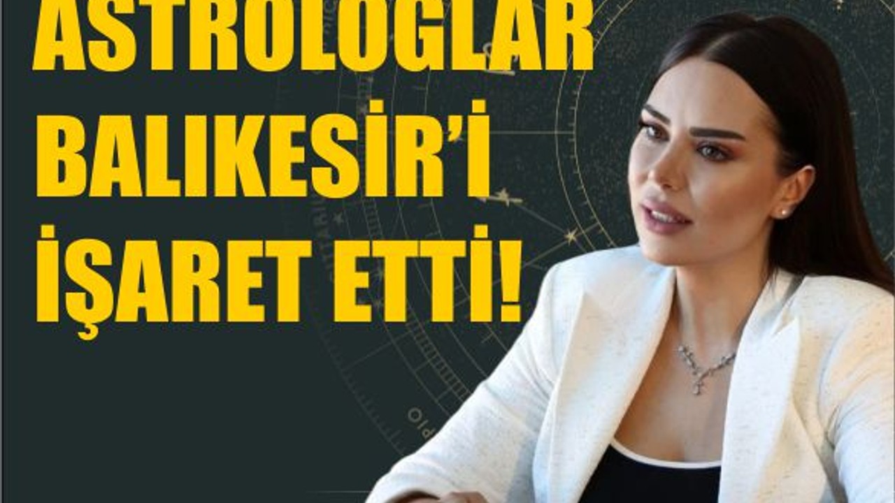 Astrologlar Balıkesir’i Mercek Altına Aldı