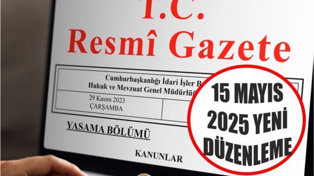 Resmî Gazete’de Bugün: 15 Mayıs 2025
