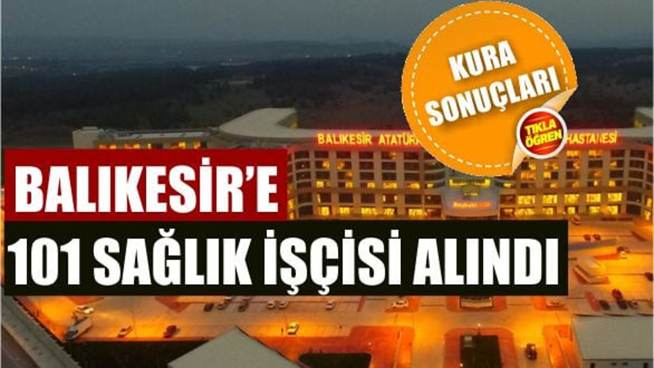 Balıkesir’de Sağlık İçin Alınacak 101 İşçi Kurayla Belli Oldu