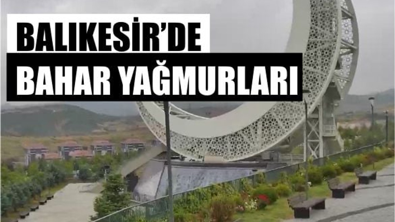 Balıkesir’de Bahar Yağmurları Etkisini Gösteriyor