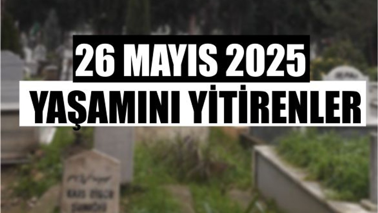 26 Mayıs Balıkesir’de Yaşamını Yitirenler