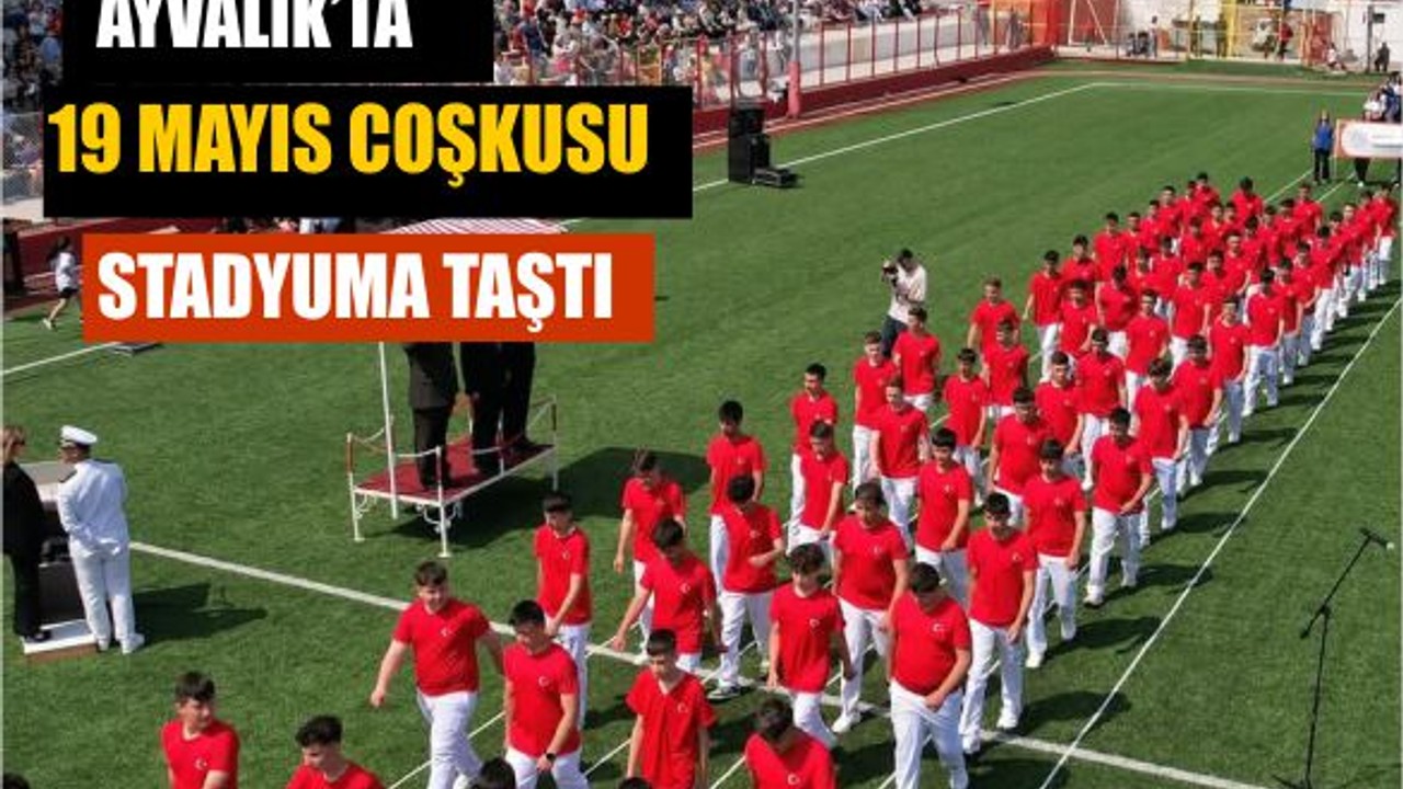 Ayvalık’ta 19 Mayıs Coşkusu Stadyuma Taştı