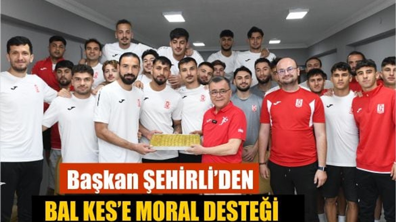 Başkan Şehirli’den Bal-Kes’e Moral Ziyareti