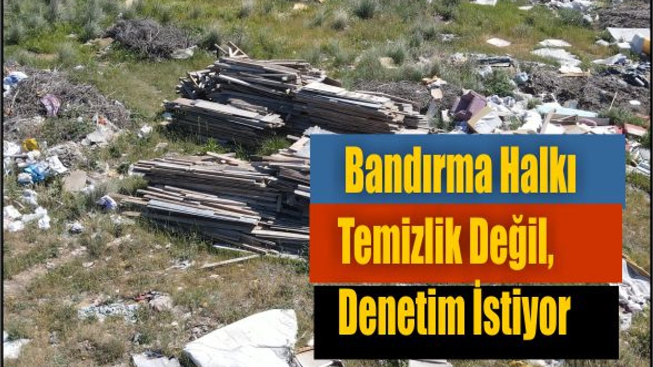 Bandırma Halkı Temizlik Değil, Denetim İstiyor