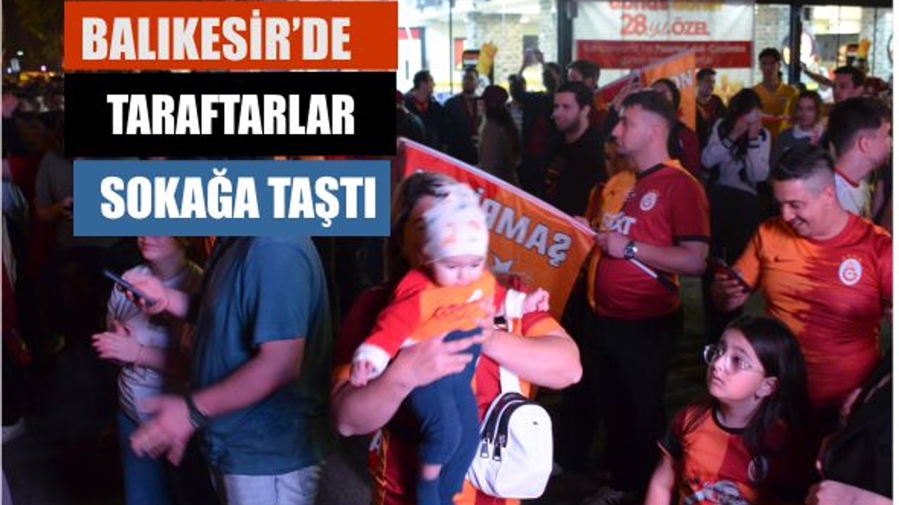 Galatasaray Şampiyon! Balıkesir’de Taraftarlar Sokaklara Taştı
