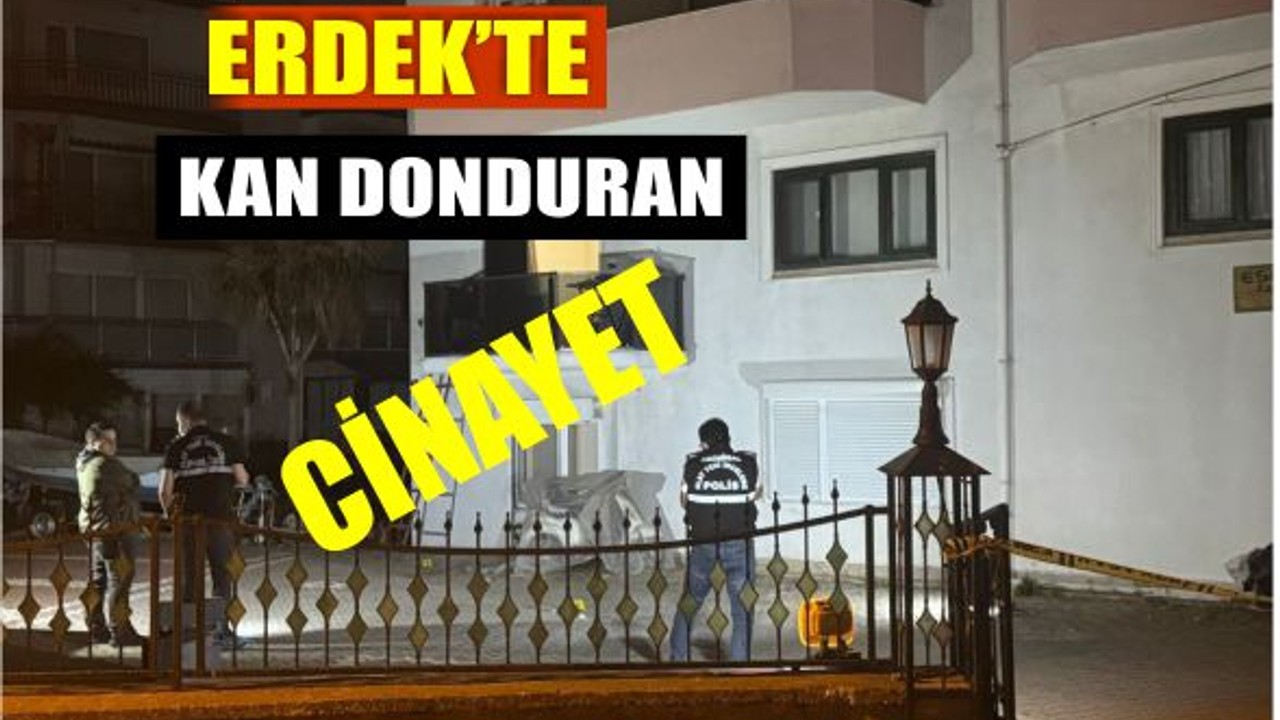 Erdek’te Kan Donduran Cinayet