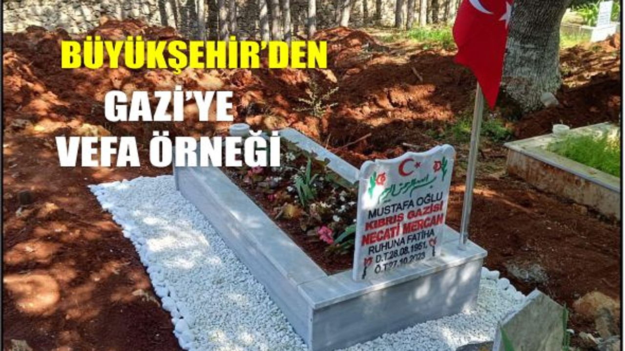 Büyükşehir’den Merhum Gaziye Vefa Örneği