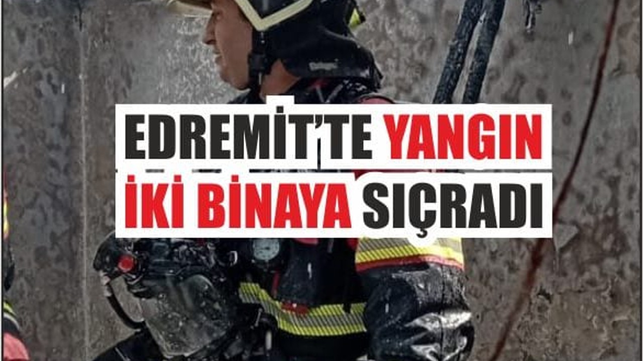 Edremit'te İki Bina Alevlere Teslim Oldu