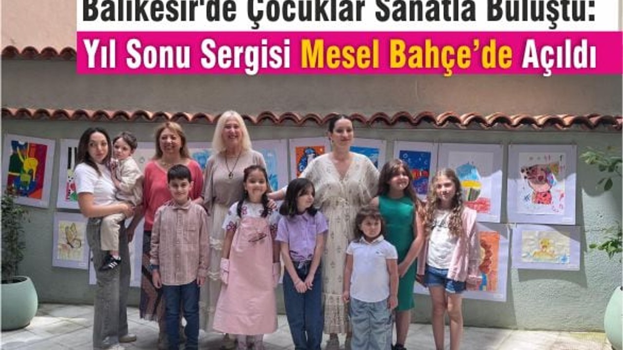 Çocukların Sanatla Buluştuğu Sergi Mesel Bahçe’de Açıldı