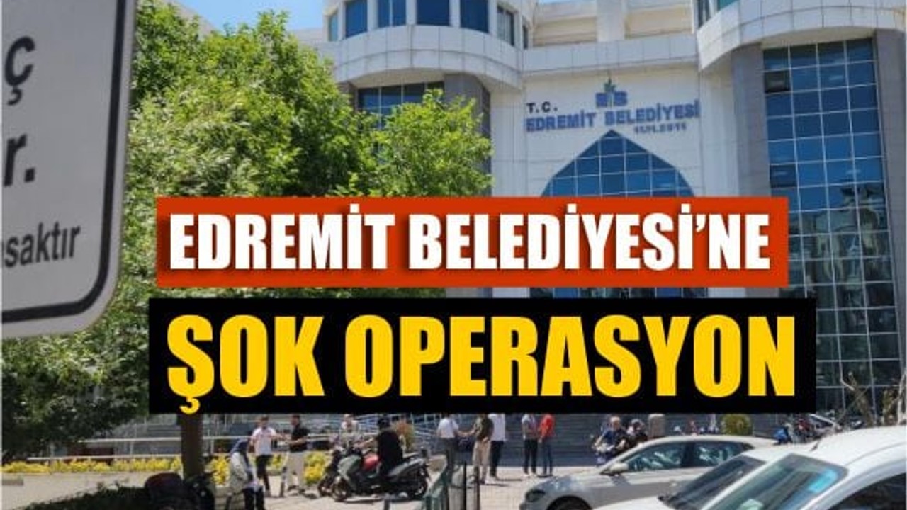 Edremit Belediyesi’ne Şok Operasyon: Gözaltı Sayısı 7’ye Yükseldi!