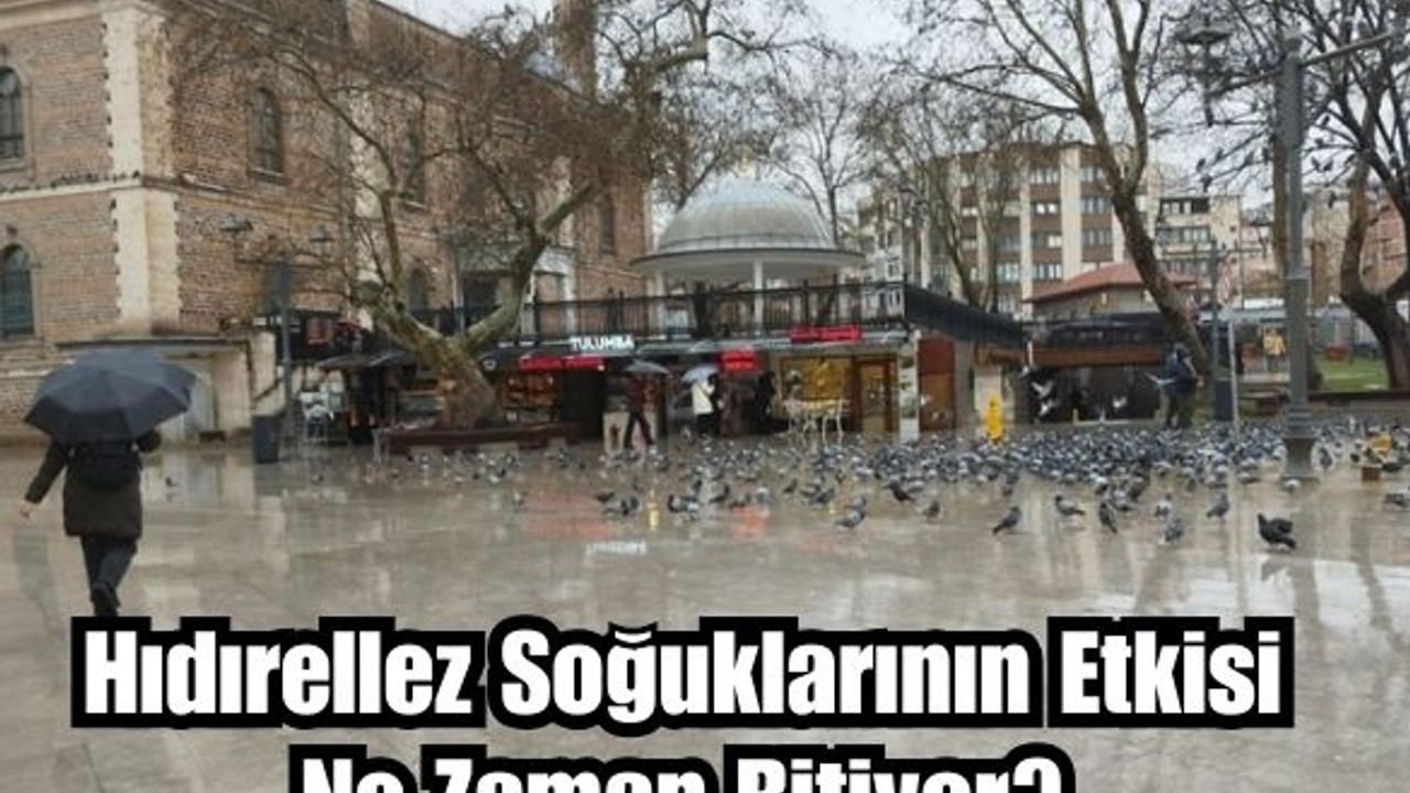 Hıdırellez Soğukları Ne Kadar Sürecek?