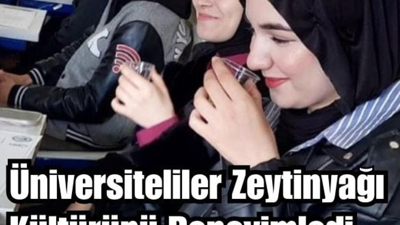 Zeytinyağının Tadına Üniversiteliler Vardı