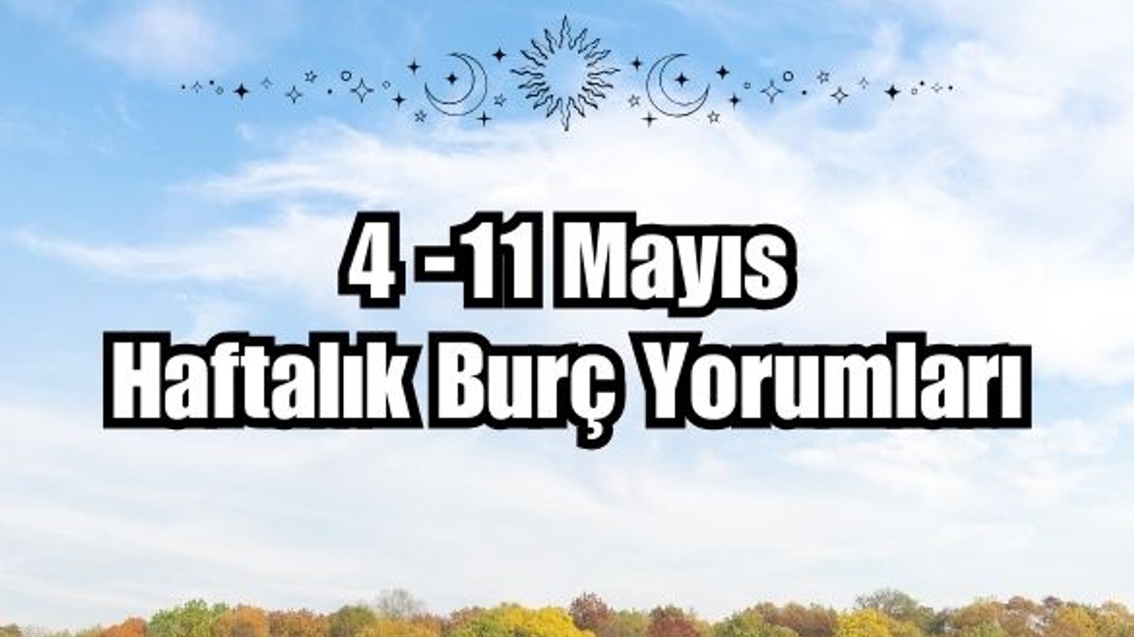 5-11 Mayıs Burç Yorumları