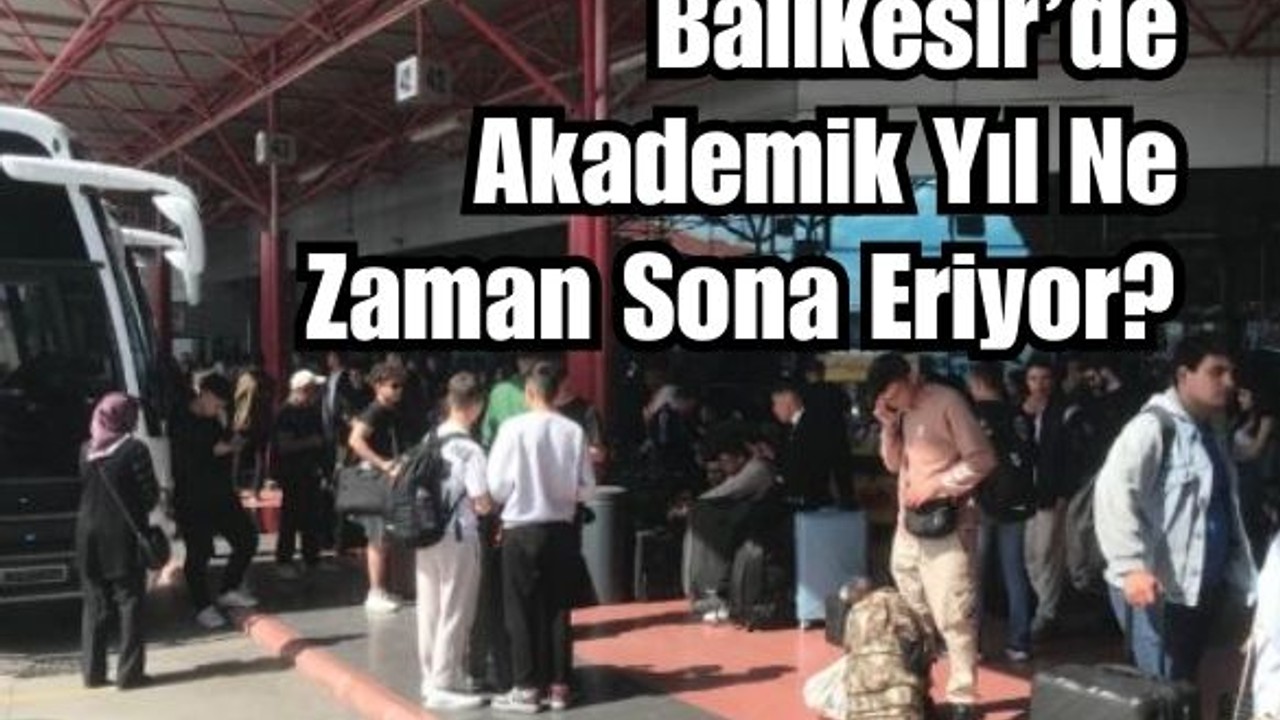 Balıkesir'de Üniversiteliler Yaz Tatiline Ne Zaman Çıkacak?