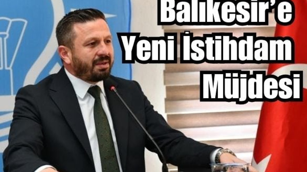 Balıkesir’e Yeni İstihdam Müjdesi