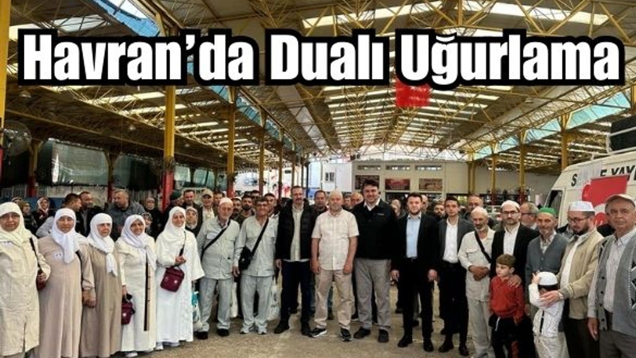 Havran’da Hac Yolculuğu Dualarla Başladı