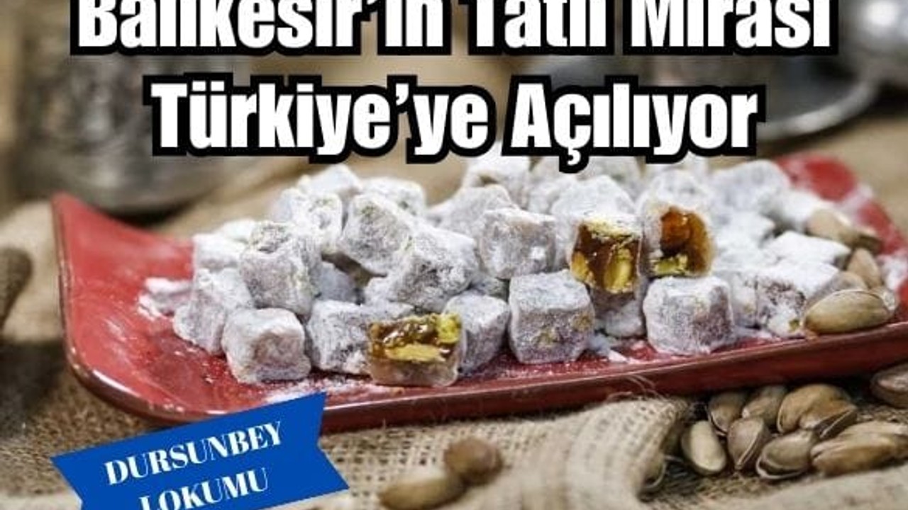 Dursunbey Lokumu: Balıkesir’in Tatlı Mirası Türkiye’ye Açılıyor