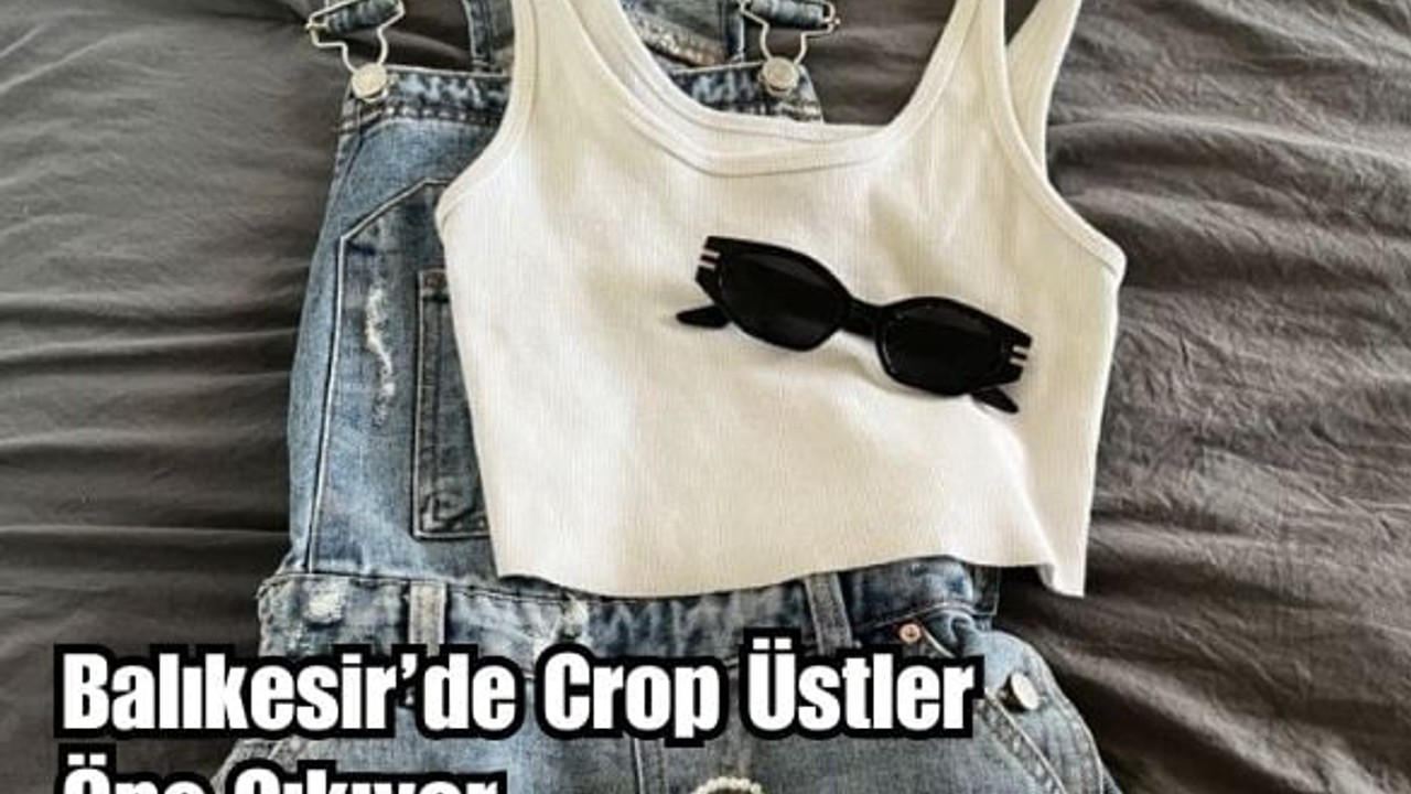 Balıkesir'de Mayıs Moda Tercihi: Crop