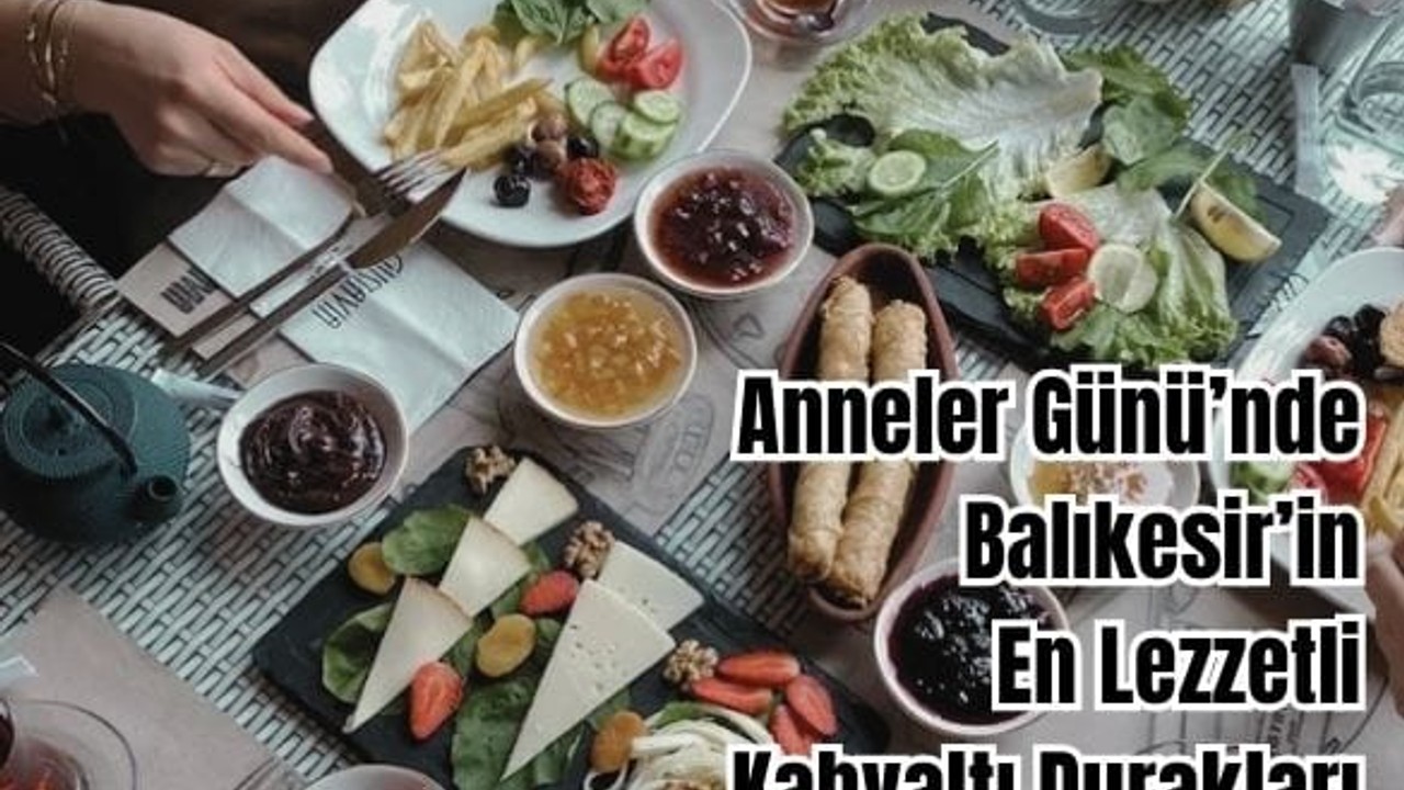 Anneler Günü’nde Balıkesir’de Gidilebilecek Kahvaltı Mekanları