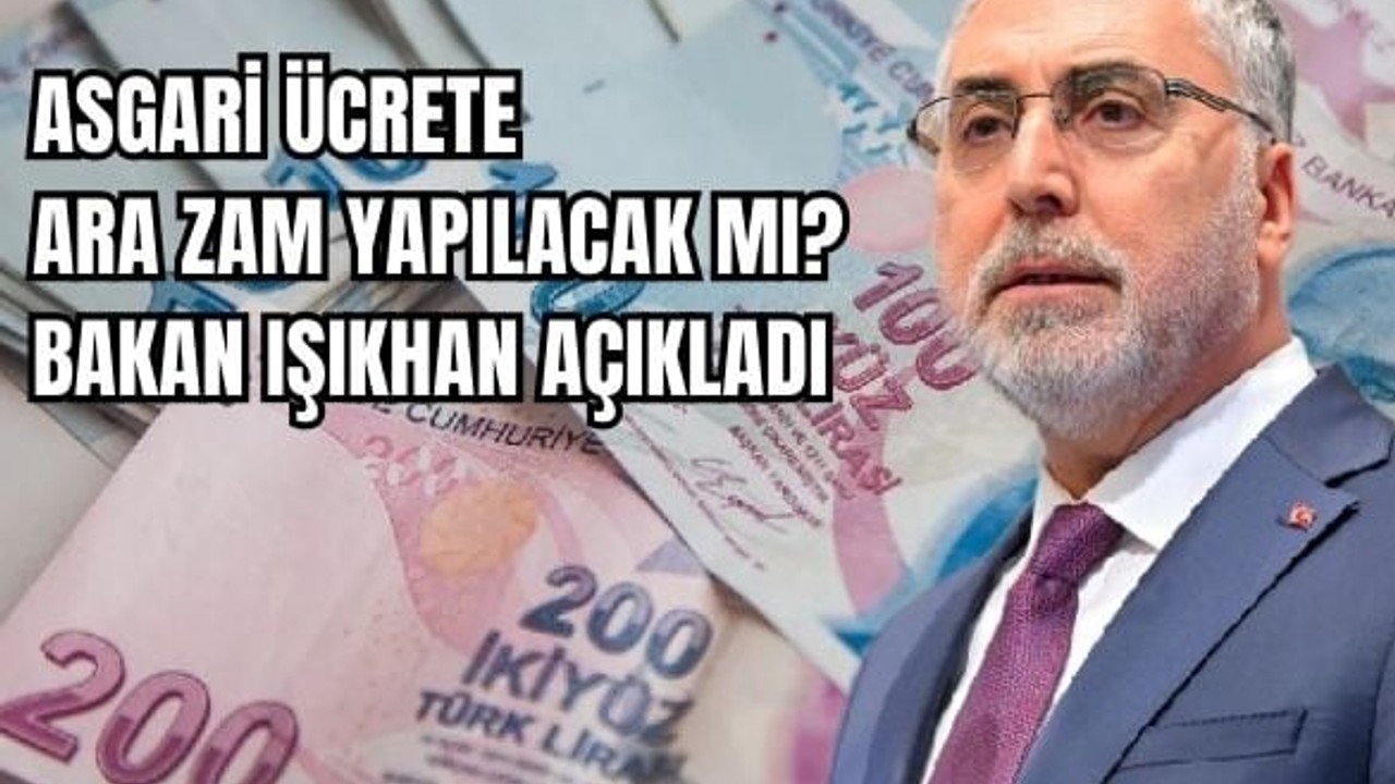 Asgari Ücrete Ara Zam Geliyor Mu? Bakan Işıkhan Açıkladı