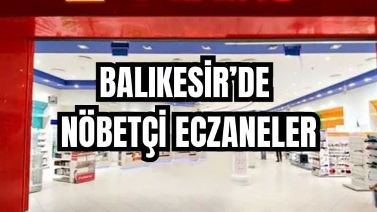 12 Mayıs Balıkesir’de Nöbetçi Eczaneler