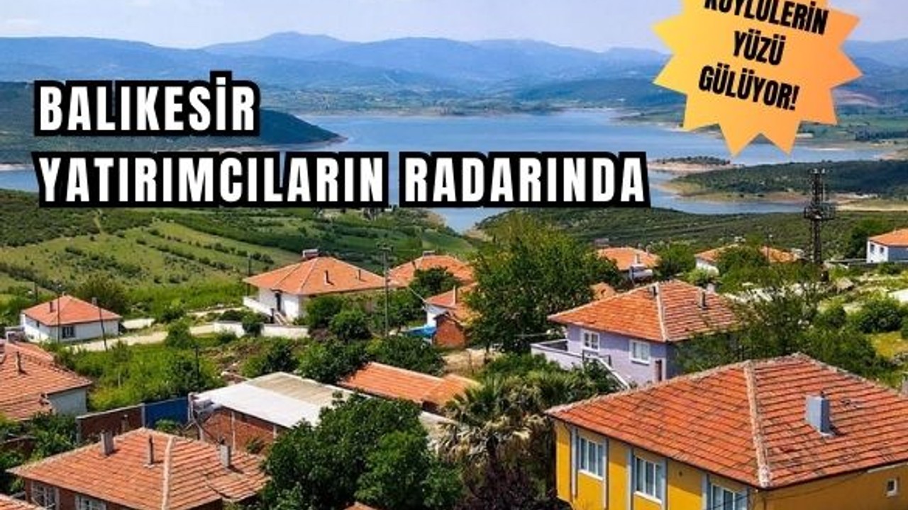 Balıkesir'in Bu Köylerinde Yaşayanlar Milyoner Oluyor!