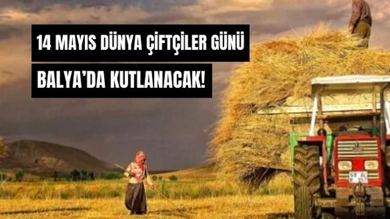 14 Mayıs Dünya Çiftçiler Günü Balya’da Kutlanacak