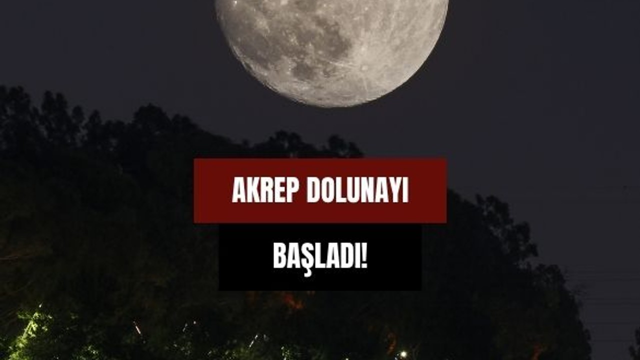 Akrep Dolunayı Başladı! Dikkat! Sınanabilirsiniz