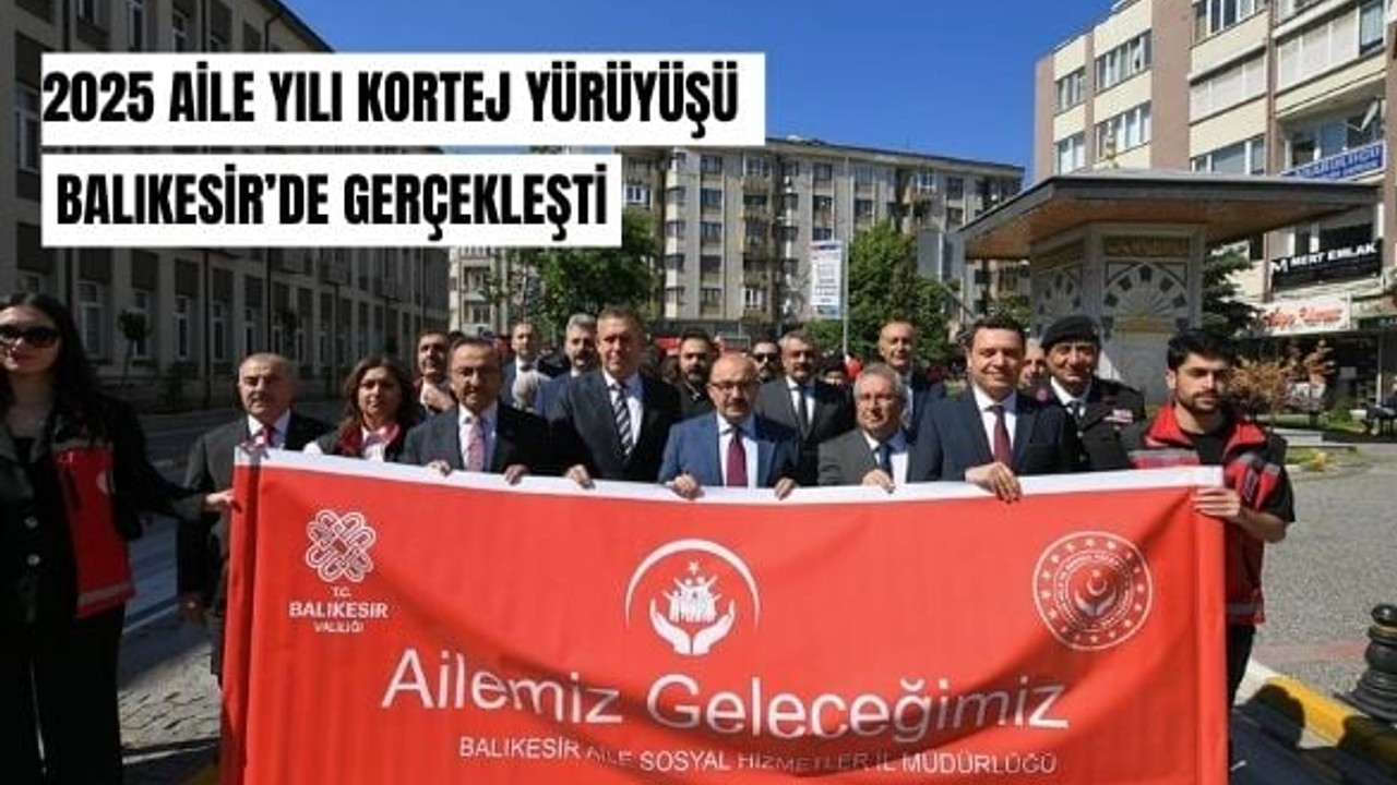 2025 Aile Yılı Kortej Yürüyüşü Balıkesir’de Gerçekleşti