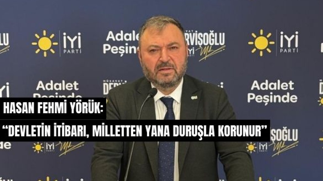 İYİ Parti Balıkesir İl Başkanı Yörük: 'Devletin Duruşu Net Olmalı'